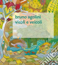 Vicoli e veicoli. Ediz. illustrata