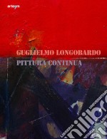 Guglielmo Longobardo. Pittura continua. Ediz. illustrata libro