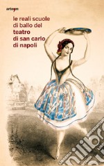 Le reali scuole di ballo del Teatro di San Carlo di Napoli libro