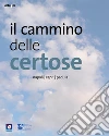 Il cammino delle certose. Napoli. Capri. Padula. Ediz. illustrata libro