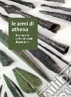 Le armi di Athena. Il santuario settentrionale di Paestum libro