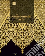 Le Cenerentole dell'arte. Viaggio bibliografico, iconografico e documentario attraverso la decorazione e l'ornamento