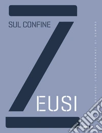 Zeusi. Linguaggi contemporanei di sempre. Sul confine libro