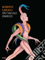 Roberto Capucci. Spettacolo onirico libro