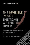 The invisible image. The tomb of the diver. Catalogo della mostra (Paestum, 3 giugno-7 ottobre 2018) libro