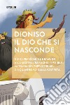 Dioniso. Il dio che si nasconde. Guida per bambine e bambini alla mostra «L'immagine invisibile. La tomba del tuffatore" nel cinquantesimo dalla scoperta libro