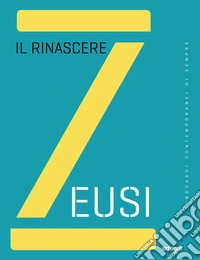 Zeusi. Linguaggi contemporanei di sempre. Vol. 7: Il rinascere libro