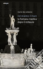 Nel marmo il mare. La fontana Medina dopo il restauro