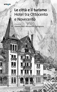 Le città e il turismo. Hotel tra Ottocento e Novecento libro