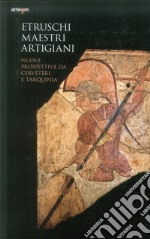 Etruschi maestri artigiani. Nuove prospettive da Cerveteri e Tarquinia libro