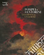 Pompei e Santorini. L'eternità in un giorno. Catalogo della mostra (Roma, 11 ottobre 2019-6 gennaio 2020). Ediz. illustrata libro