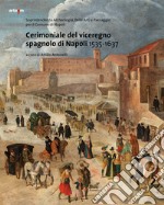 Cerimoniale del viceregno spagnolo di Napoli 1535-1637 libro