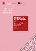 Comunicare la Palestina. Una narrazione diversa. Catalogo della mostra (Napoli, 29 novembre 2019-10 gennaio 2020). Ediz. illustrata libro