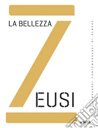 Zeusi. Linguaggi contemporanei di sempre. Vol. 10: La bellezza libro