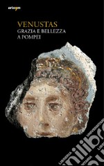 Venustas. Grazia e bellezza a Pompei libro