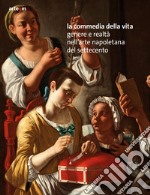 La commedia della vita. Genere e realtà nell'arte napoletana del Settecento libro