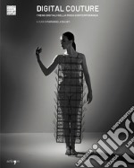 Digital Couture. Trend digitali nella moda contemporanea. Ediz. illustrata libro