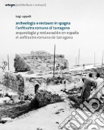 Archeologia e restauro in Spagna. L'anfiteatro romano di Tarragona-Arqueologìa y restauraciòn en Espana. El anfiteatro romano de Tarragona libro