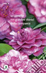 La camelia nei giardini storici della Campania libro