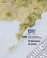 PPR. Piano Paesaggistico Regionale della Campania. Vol. 1: Preliminare di piano