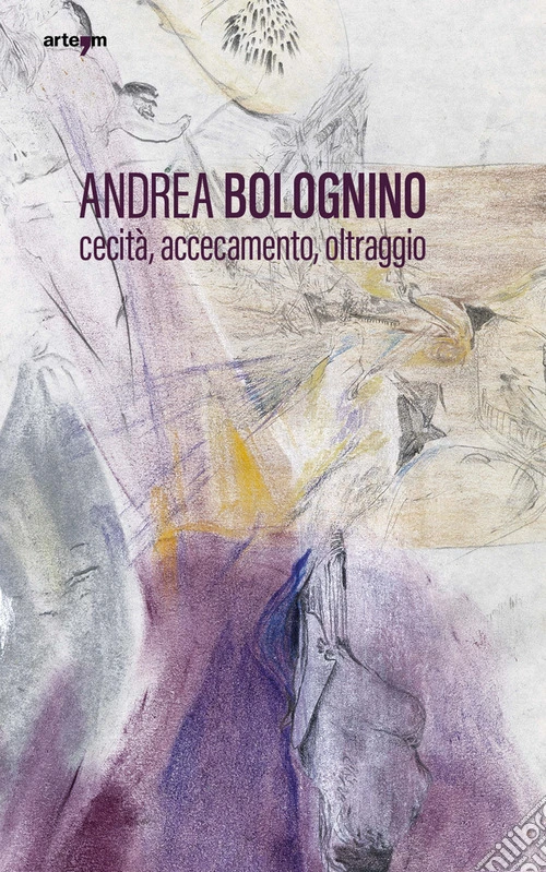 Andrea Bolognino. Cecità, accecamento, oltraggio