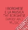 I Borghese e la musica-The Borghese family and music. Ediz. bilingue libro