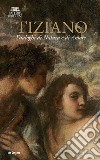 Tiziano. Dialoghi di Natura e di Amore. La Galleria Borghese incontra la Ninfa e pastore di Vienna. Ediz. illustrata libro