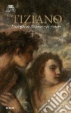 Tiziano. Dialoghi di Natura e di Amore. La Galleria Borghese incontra la Ninfa e pastore di Vienna. Ediz. illustrata libro di Sarti M. G. (cur.)