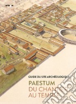 Paestum. Du chantier au temple. Guide du site archéologique