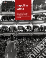 Napoli in scena. Documenti e immagini dalle raccolte teatrali della Biblioteca nazionale di Napoli libro