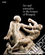 Art and sensuality in the houses of Pompeii libro