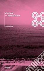 Abitare metafisico libro