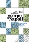 Il corpo di Napoli. Organizzazione culturale dello spazio naturale libro