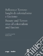 Bellezza e Terrore: luoghi di colonialismo e fascismo. Ediz. italiana e inglese libro