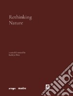 Rethinking nature. Catalogo della mostra (Napoli, 17 dicembre 2021-5 giugno 2022). Ediz. illustrata libro