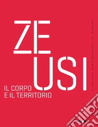 Zeusi. Linguaggi contemporanei di sempre. Vol. 18: Il corpo e il territorio libro