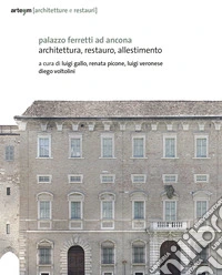 Palazzo Ferretti ad Ancona. Architettura, restauro, allestimento libro
