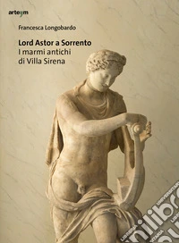 Lord Astor a Sorrento. I marmi antichi di Villa Sirena libro