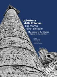 La fortuna della Colonna. Il racconto di un simbolo-The fortune of the Column. The story of a symbol. Ediz. italiana e inglese libro