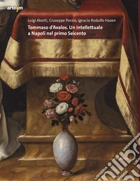 Tommaso d'Avalos. Un intellettuale a Napoli nel primo Seicento libro
