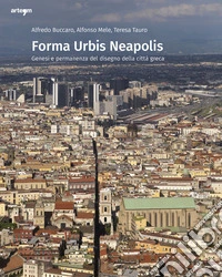 Forma urbis Neapolis. Genesi e permanenza del disegno della città greca libro