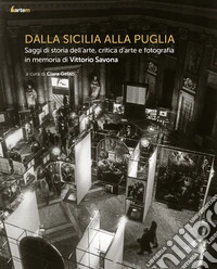 Dalla Sicilia alla Puglia. Saggi di storia dell'arte, critica d'arte e fotografia in memoria di Vittorio Savona