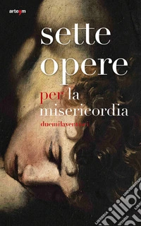 Sette opere per la Misericordia [duemilaventisei] libro