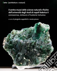 Il Centro Musei delle Scienze naturali e fisiche dell'Università degli Studi di Napoli Federico II. Conoscenza, restauro e fruizione inclusiva libro
