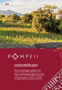 Pompei sustainability plan. The strategy plan for the archaeological park of Pompeii 2024-2030