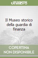 Il Museo storico della guardia di finanza