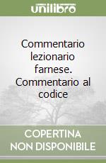 Commentario lezionario farnese. Commentario al codice libro