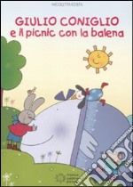 Giulio Coniglio e il picnic con la balena. Ediz. illustrata libro