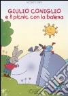 Giulio Coniglio e il picnic con la balena. Ediz. illustrata libro