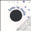 Sotto le stelle. Ediz. illustrata libro